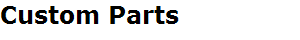 Custom Parts